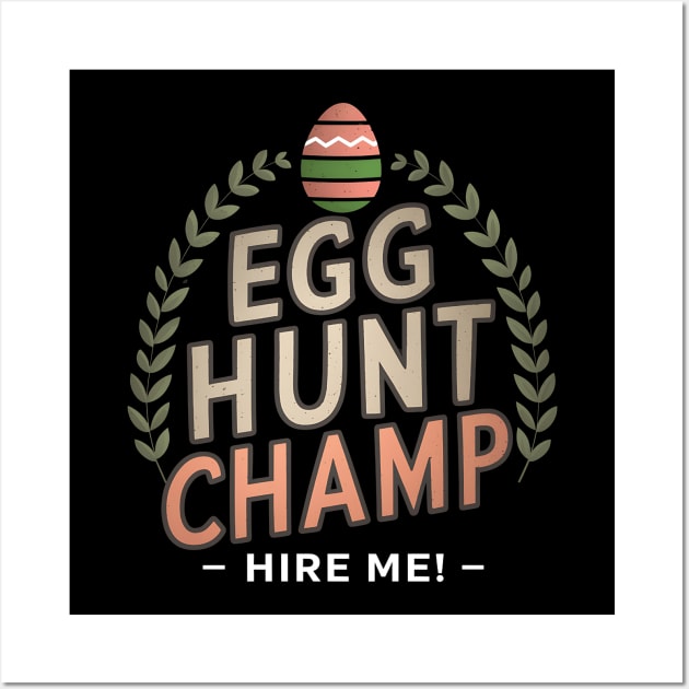 Egg Hunt Champ Hire Me Wall Art by NomiCrafts